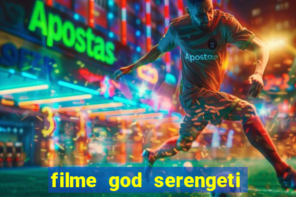 filme god serengeti completo dublado